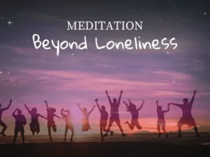 Read more about the article Beyond Loneliness Meditation