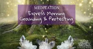 Read more about the article Express Morning Grounding & Protecting Meditation