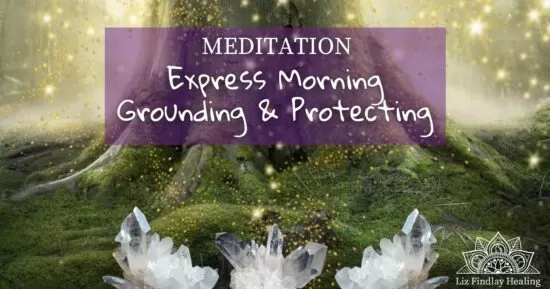 Express Morning Grounding & Protecting Meditation
