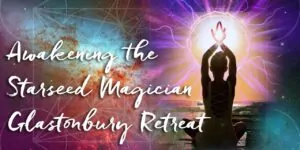 Read more about the article Glastonbury Retreat: Awakening the Starseed Magician