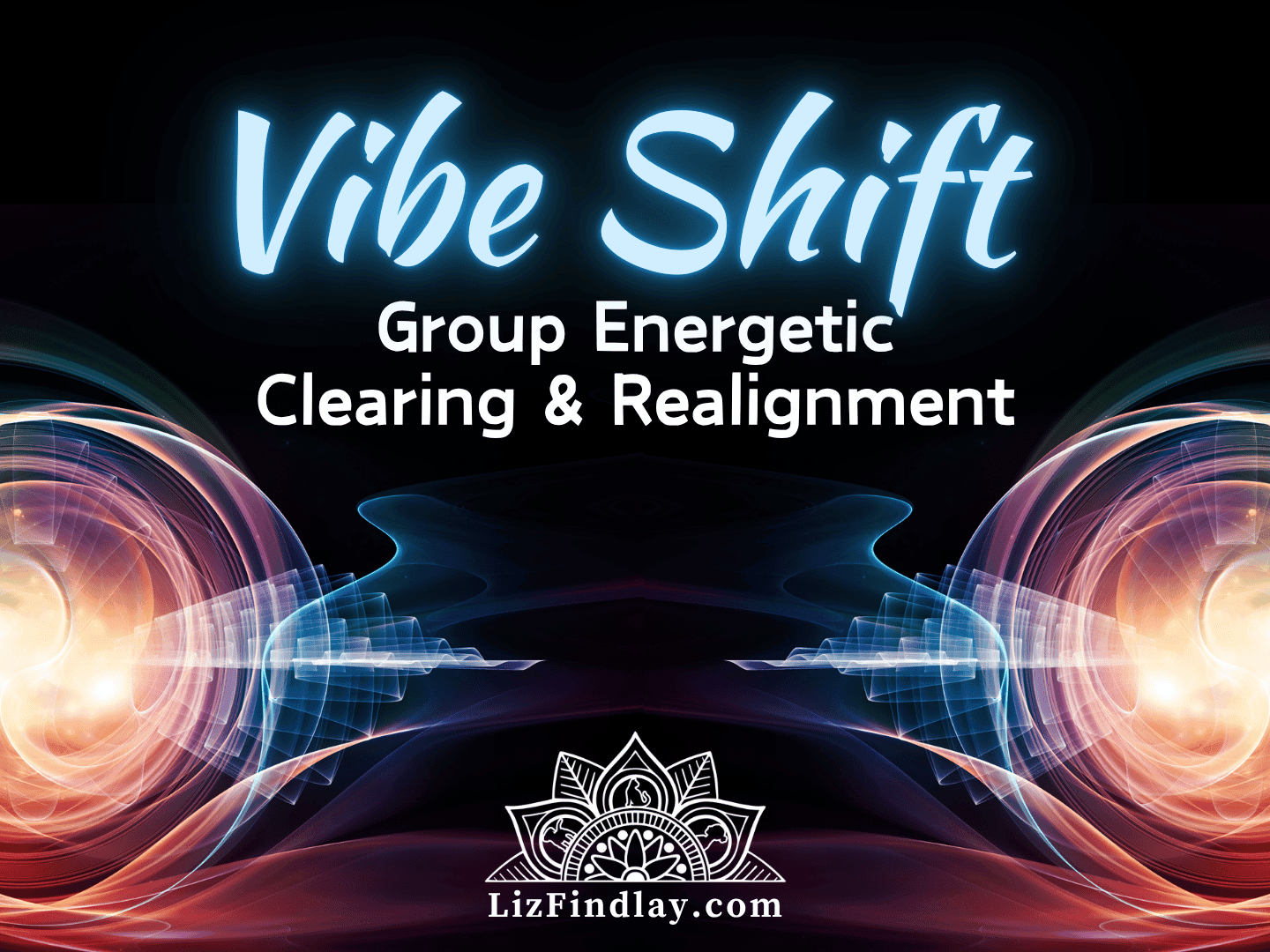 Vibe Shift Webinar - Group Energetic Clearing & Realignment